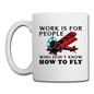 Work Is For People - Fly - Coffee/Tea Mug - white