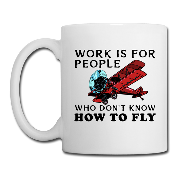 Work Is For People - Fly - Coffee/Tea Mug - white