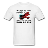 Work Is For People - Fly - Unisex Classic T-Shirt - white