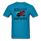 Work Is For People - Fly - Unisex Classic T-Shirt - turquoise
