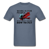 Work Is For People - Fly - Unisex Classic T-Shirt - denim