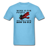 Work Is For People - Fly - Unisex Classic T-Shirt - aquatic blue