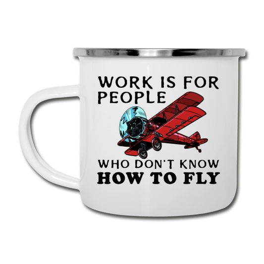 Work Is For People - Fly - Camper Mug - white