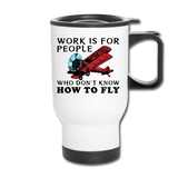 Work Is For People - Fly - Travel Mug - white
