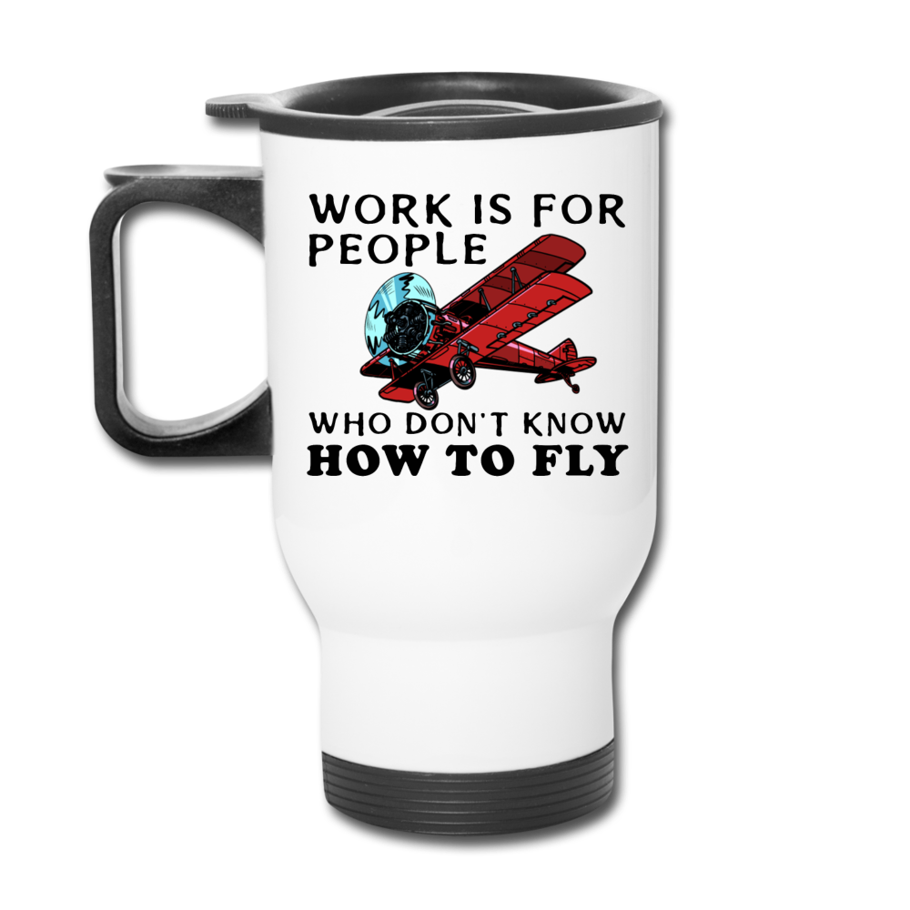 Work Is For People - Fly - Travel Mug - white