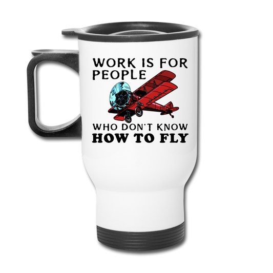 Work Is For People - Fly - Travel Mug - white