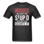 Nurses - Stupid - Sedate It - Unisex Classic T-Shirt - heather black