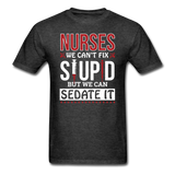 Nurses - Stupid - Sedate It - Unisex Classic T-Shirt - heather black