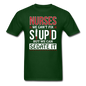 Nurses - Stupid - Sedate It - Unisex Classic T-Shirt - forest green