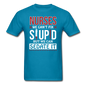 Nurses - Stupid - Sedate It - Unisex Classic T-Shirt - turquoise