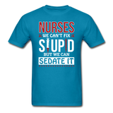 Nurses - Stupid - Sedate It - Unisex Classic T-Shirt - turquoise