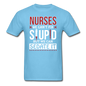 Nurses - Stupid - Sedate It - Unisex Classic T-Shirt - aquatic blue