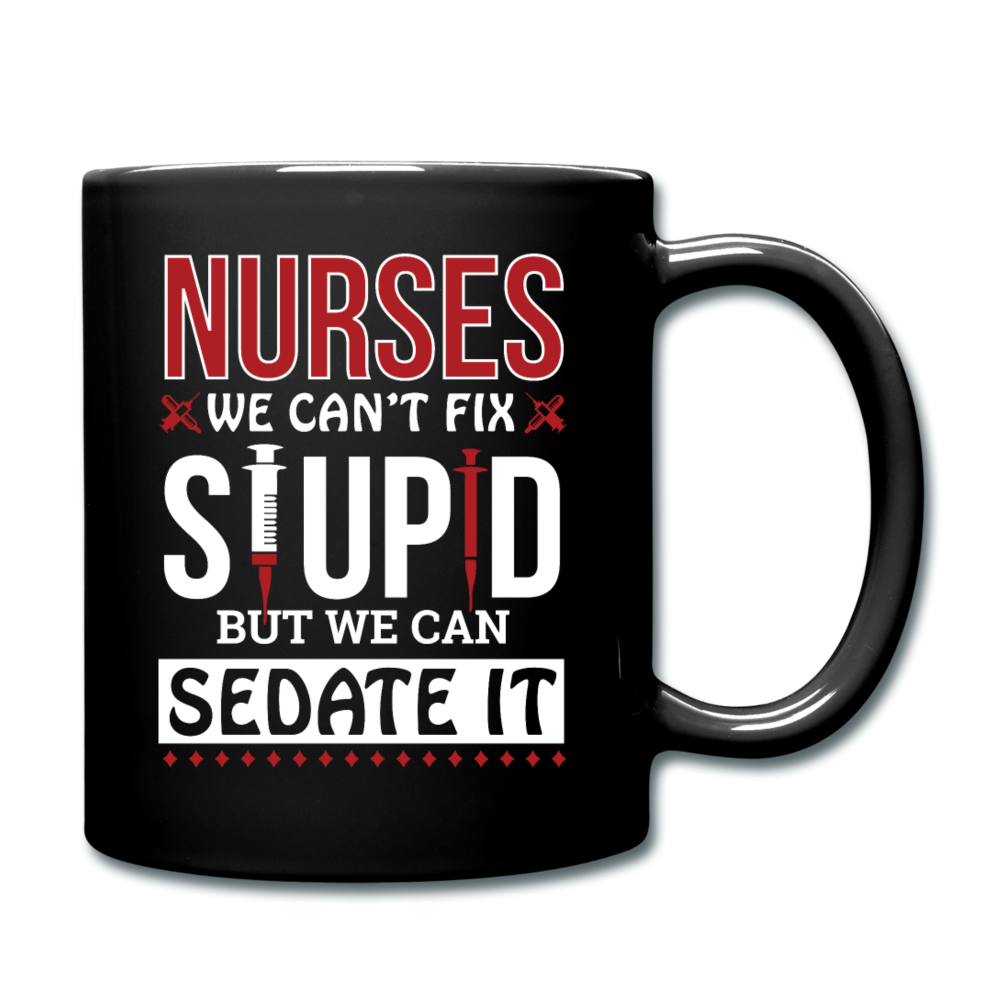 Nurses - Stupid - Sedate It - Full Color Mug - black