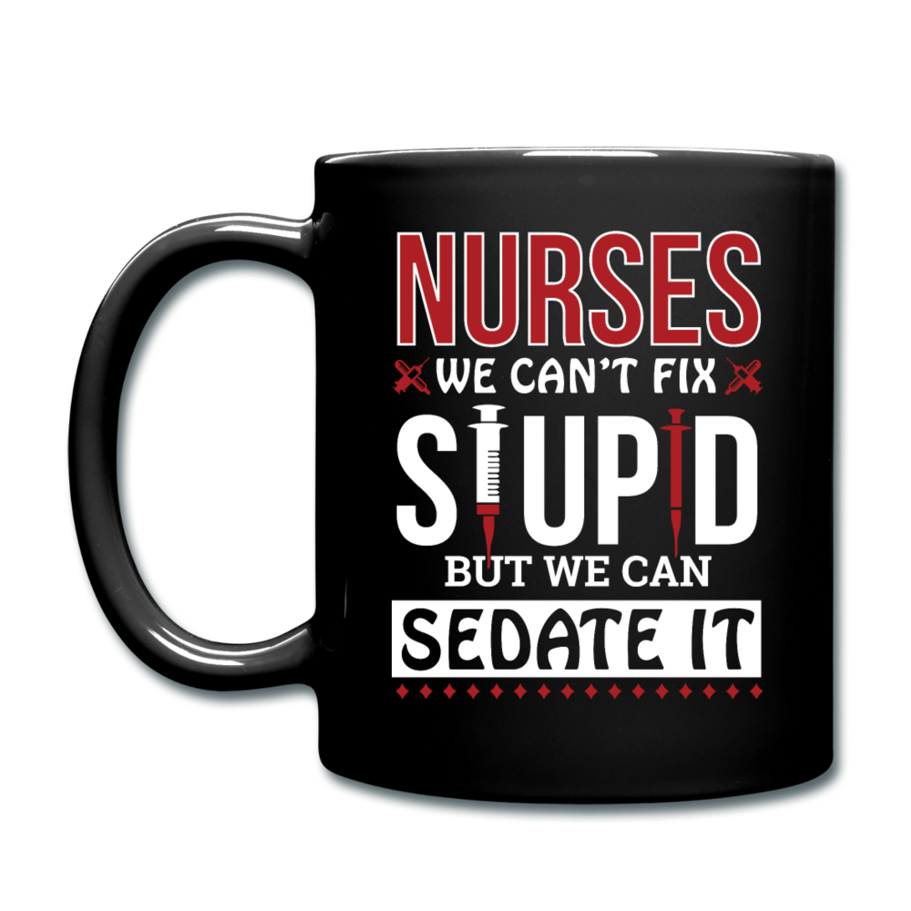 Nurses - Stupid - Sedate It - Full Color Mug - black