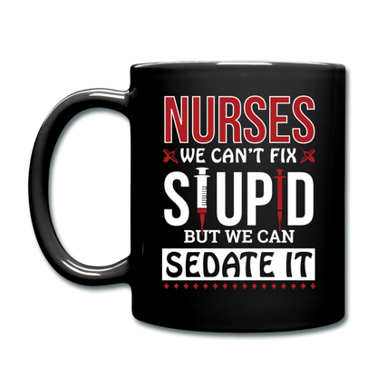 Nurses - Stupid - Sedate It - Full Color Mug - black