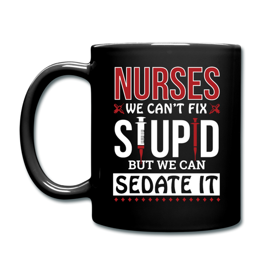 Nurses - Stupid - Sedate It - Full Color Mug - black