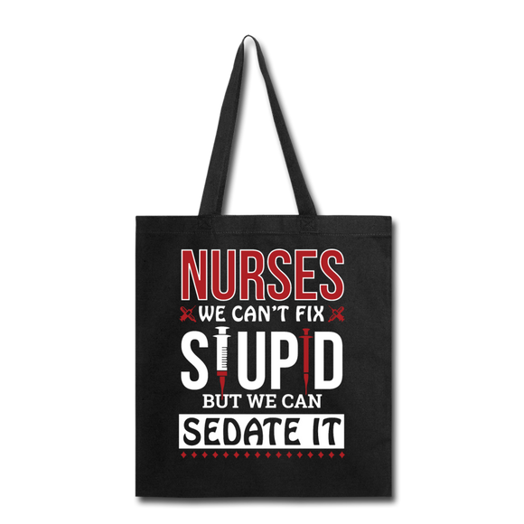 Nurses - Stupid - Sedate It - Tote Bag - black