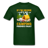 Camping - Drunk - Friends Fault - Unisex Classic T-Shirt - forest green