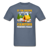Camping - Drunk - Friends Fault - Unisex Classic T-Shirt - denim