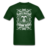 Save Water Drink Beer - Unisex Classic T-Shirt - forest green