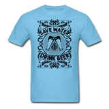Save Water Drink Beer - Black - Unisex Classic T-Shirt - aquatic blue