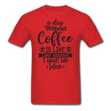 A Day Without Coffee - Black - Unisex Classic T-Shirt - red
