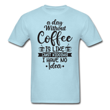 A Day Without Coffee - Black - Unisex Classic T-Shirt - powder blue