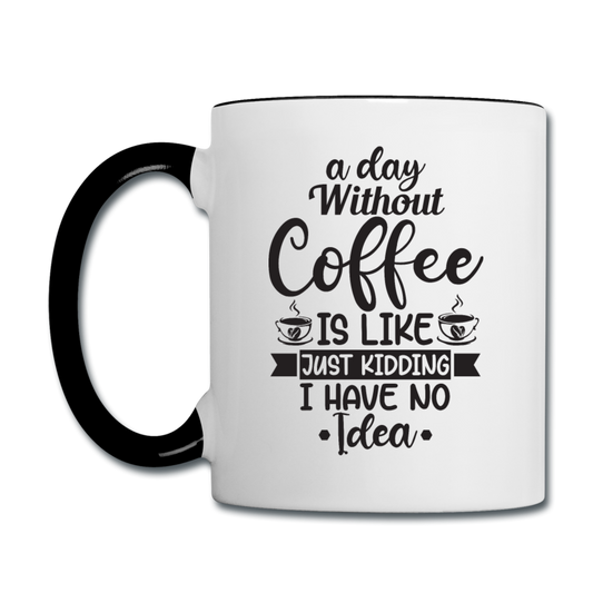 A Day Without Coffee - Black - Contrast Coffee Mug - white/black