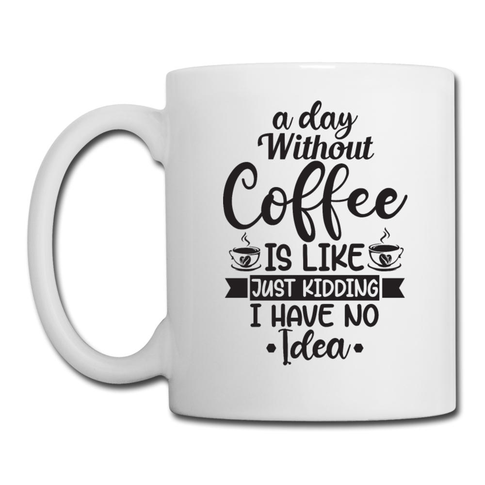 A Day Without Coffee - Black - Coffee/Tea Mug - white