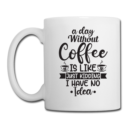 A Day Without Coffee - Black - Coffee/Tea Mug - white