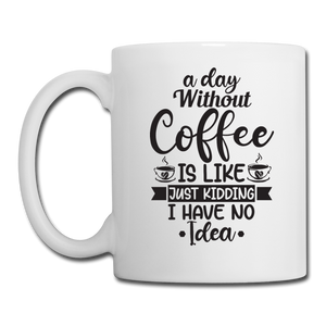 A Day Without Coffee - Black - Coffee/Tea Mug - white