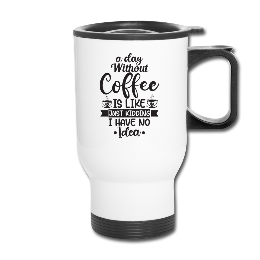 A Day Without Coffee - Black - Travel Mug - white