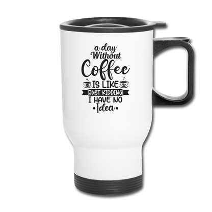 A Day Without Coffee - Black - Travel Mug - white