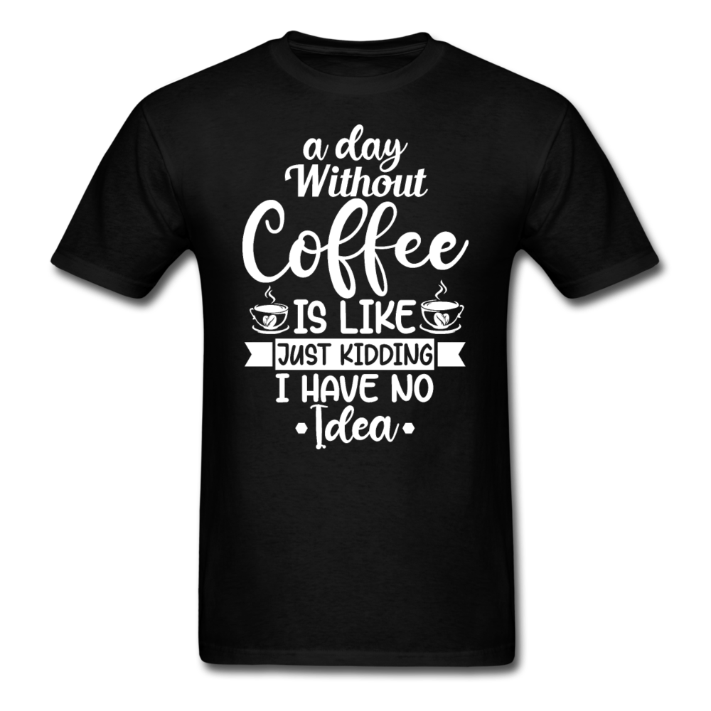 A Day Without Coffee - White - Unisex Classic T-Shirt - black