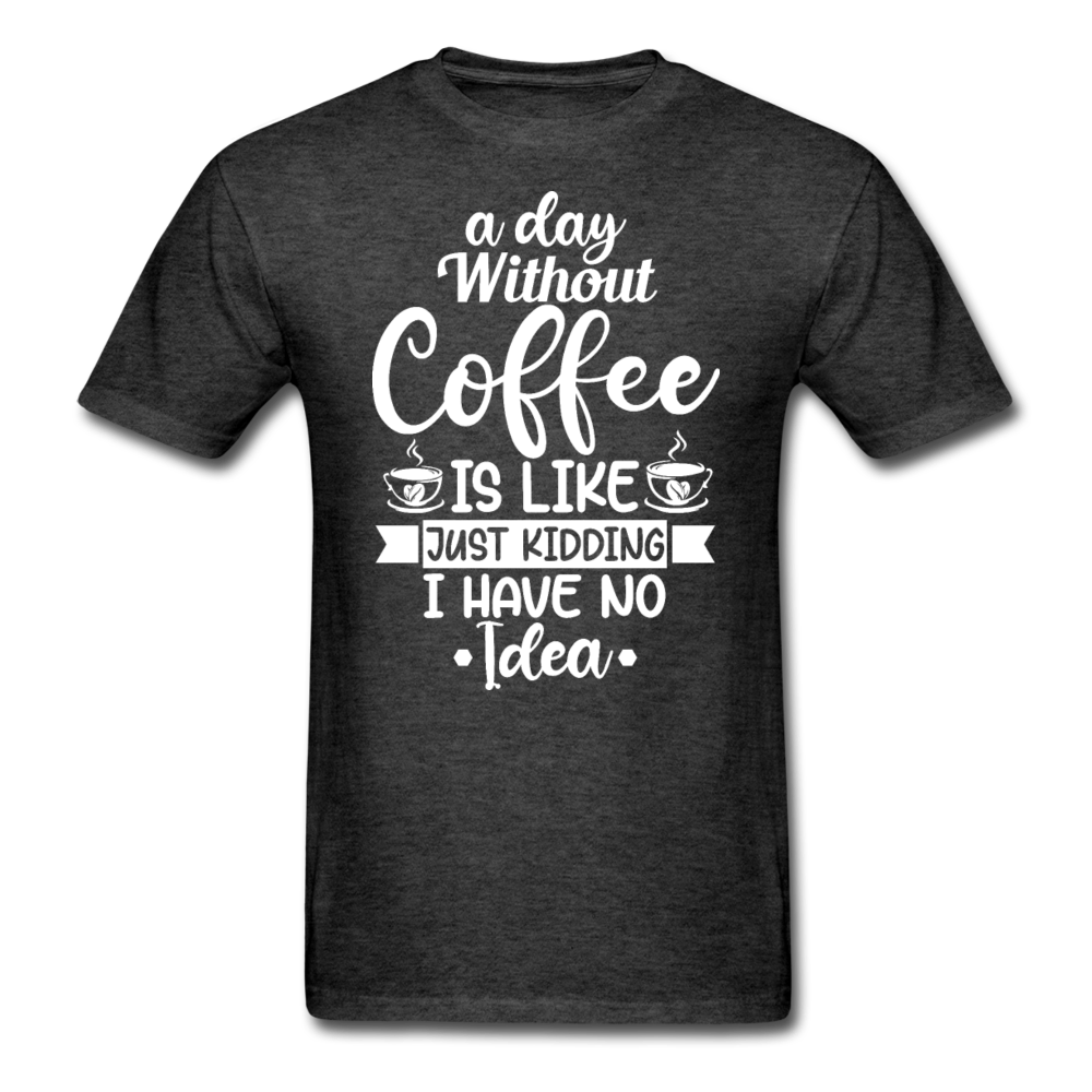 A Day Without Coffee - White - Unisex Classic T-Shirt - heather black