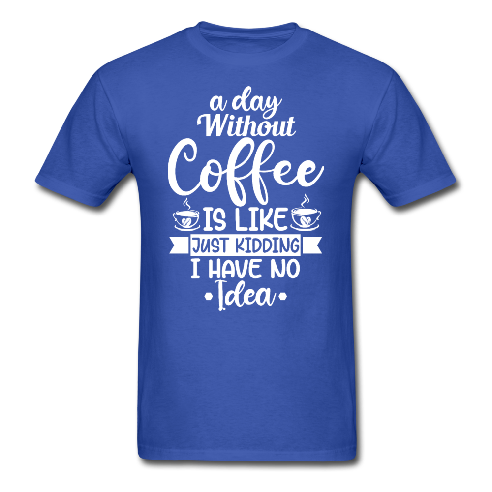 A Day Without Coffee - White - Unisex Classic T-Shirt - royal blue