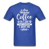 A Day Without Coffee - White - Unisex Classic T-Shirt - royal blue