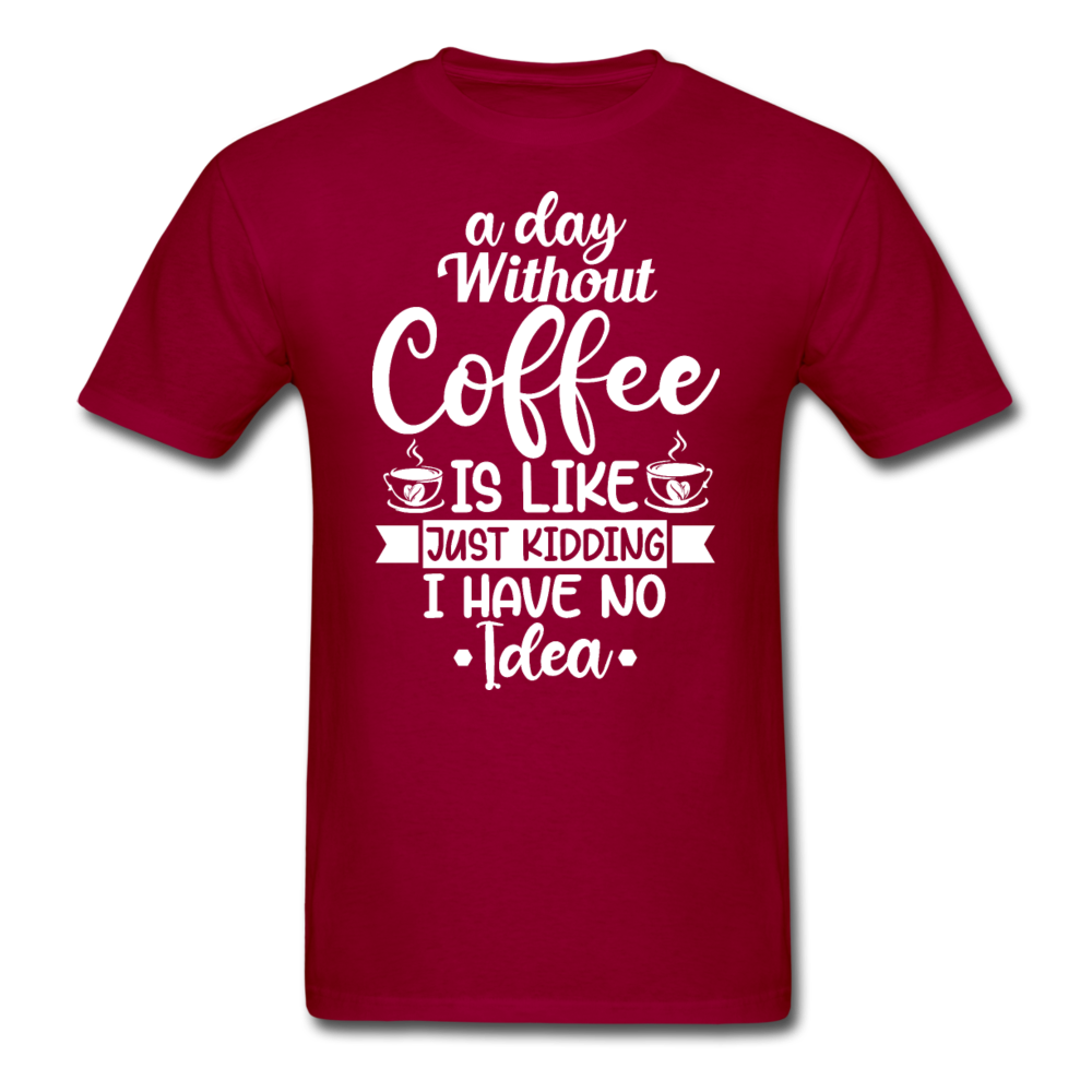 A Day Without Coffee - White - Unisex Classic T-Shirt - dark red