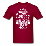 A Day Without Coffee - White - Unisex Classic T-Shirt - dark red