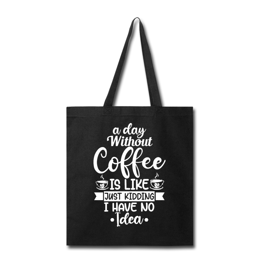 A Day Without Coffee - White - Tote Bag - black