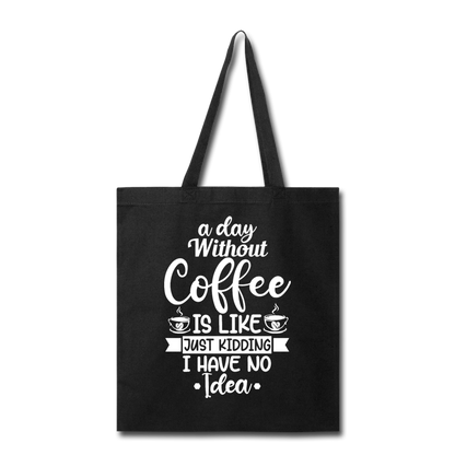 A Day Without Coffee - White - Tote Bag - black