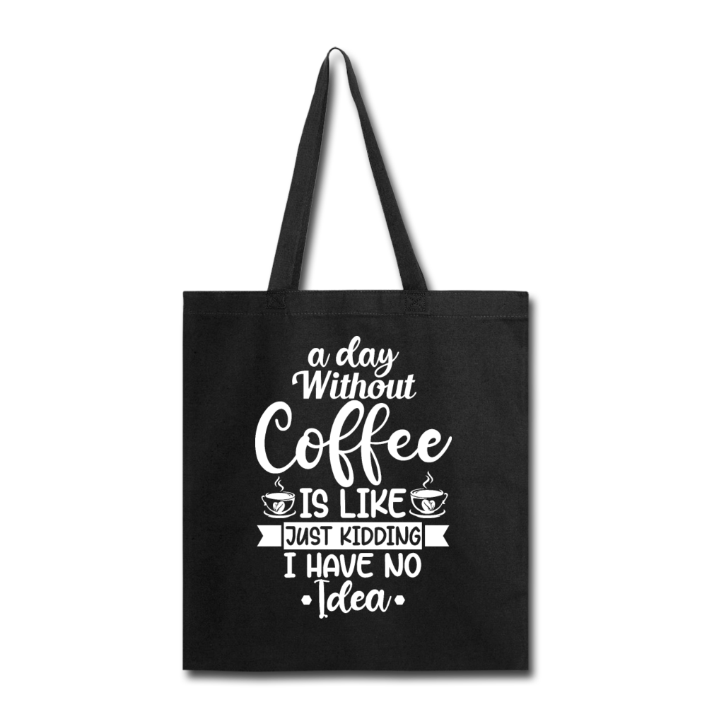 A Day Without Coffee - White - Tote Bag - black