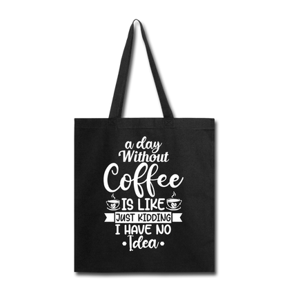 A Day Without Coffee - White - Tote Bag - black