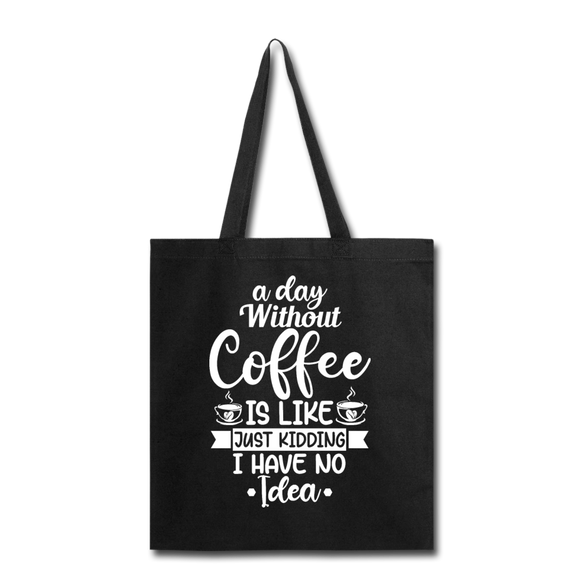 A Day Without Coffee - White - Tote Bag - black