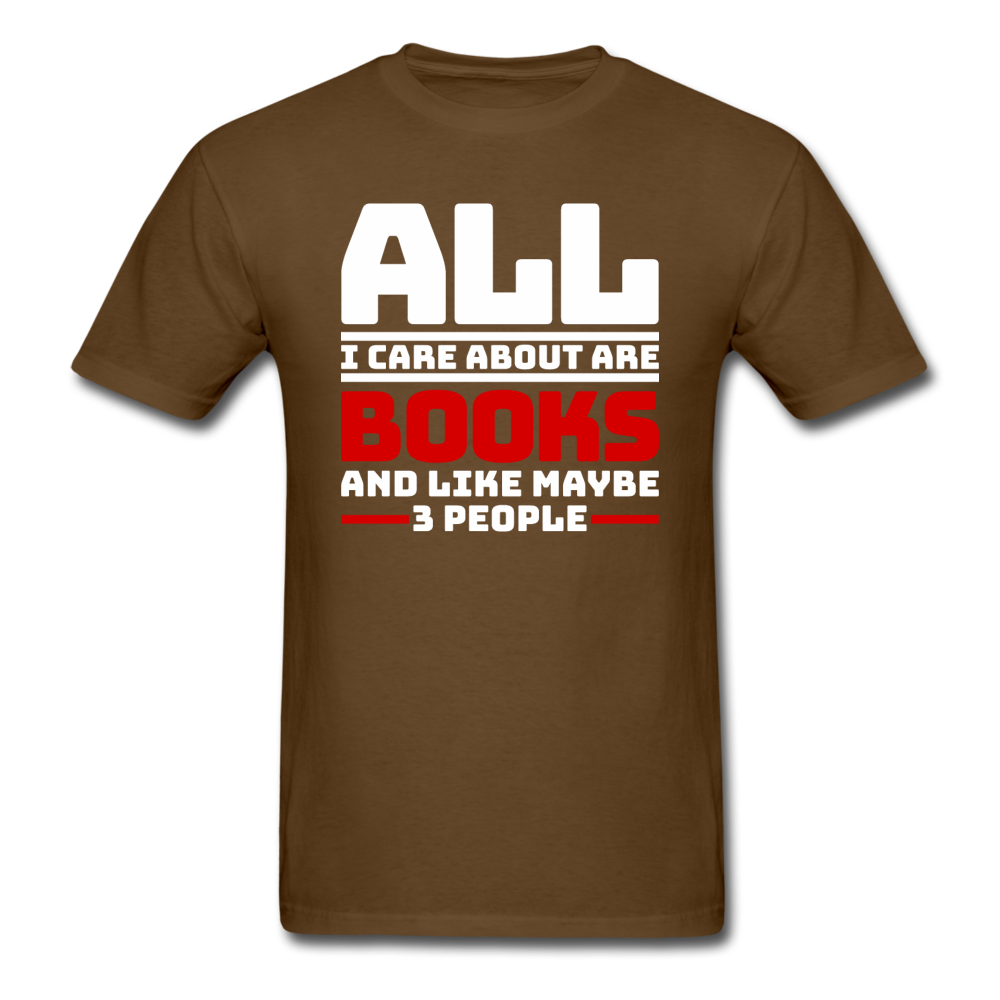 All I Care About Are Books - White - Unisex Classic T-Shirt - brown