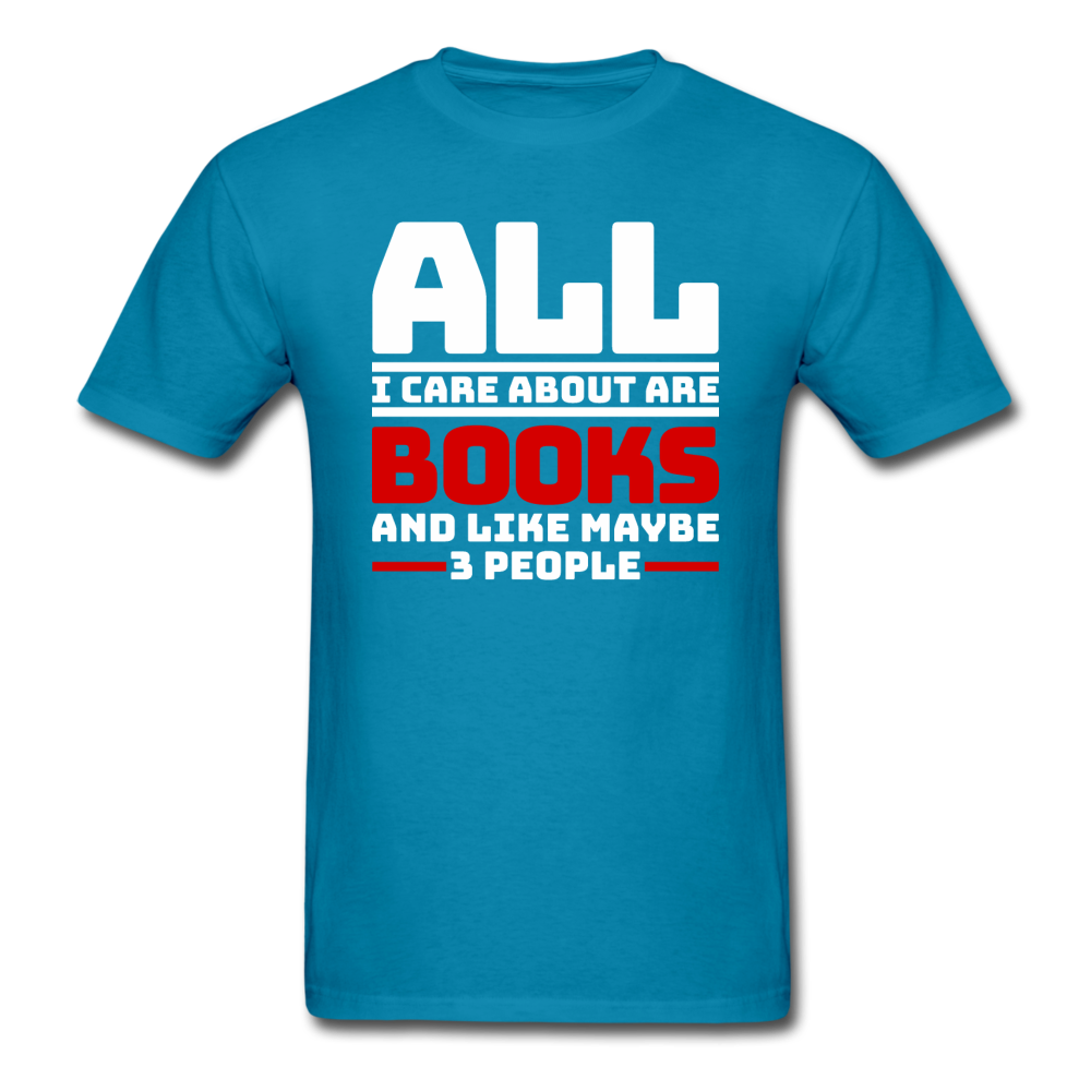 All I Care About Are Books - White - Unisex Classic T-Shirt - turquoise