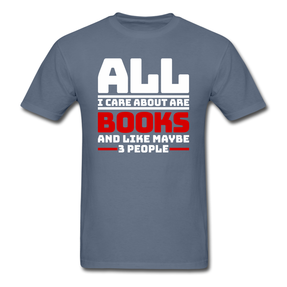 All I Care About Are Books - White - Unisex Classic T-Shirt - denim