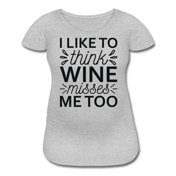 Wine Misses Me Too - Black - Women’s Maternity T-Shirt - heather gray