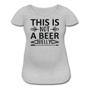 This Is Not A beer Belly - Black - Women’s Maternity T-Shirt - heather gray