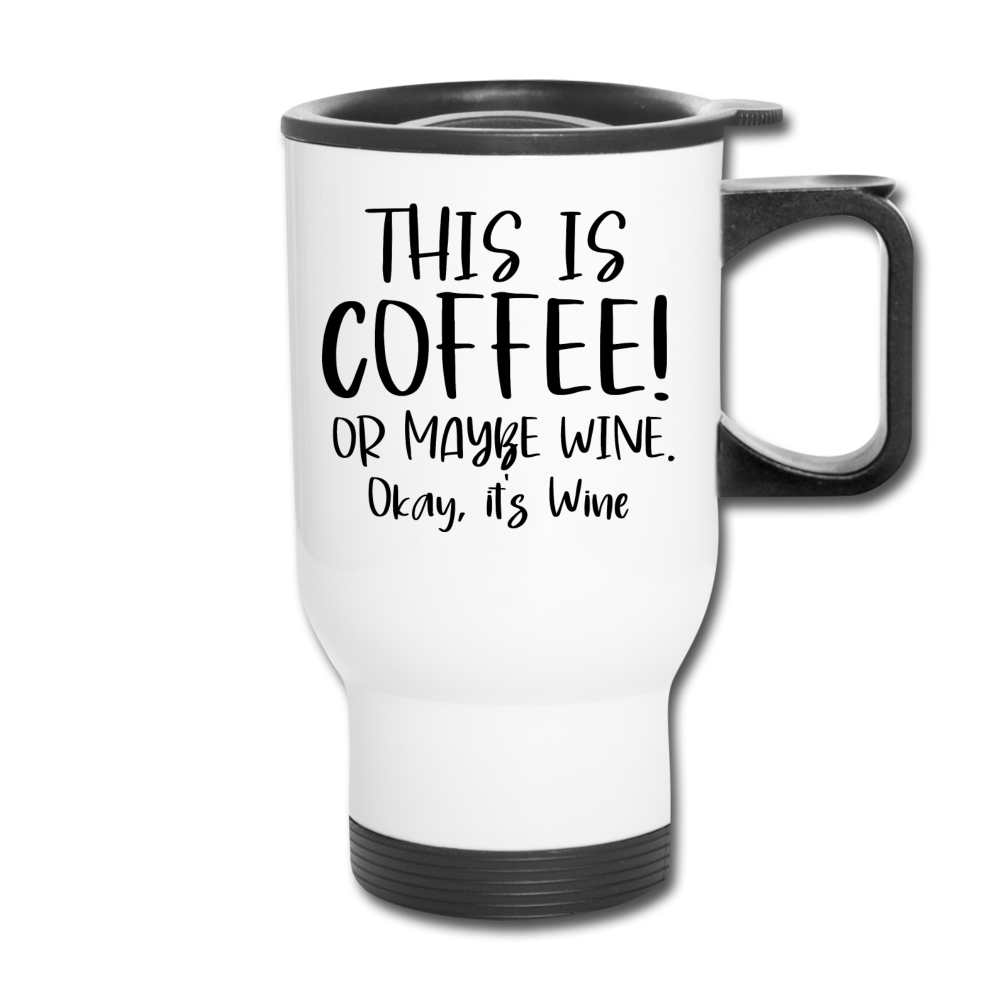 This Is Coffee - Maybe Wine - Black - Travel Mug - white